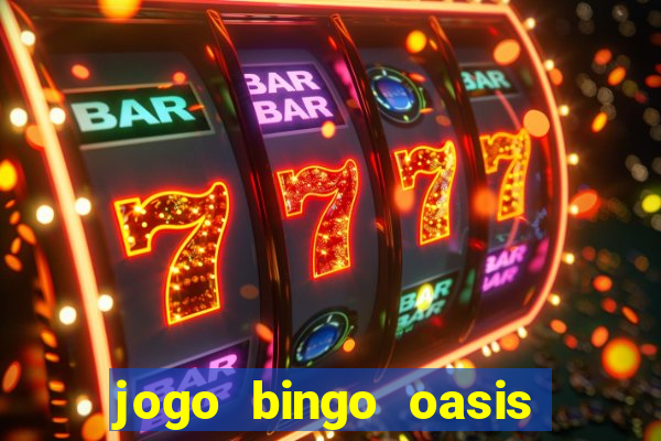 jogo bingo oasis paga mesmo