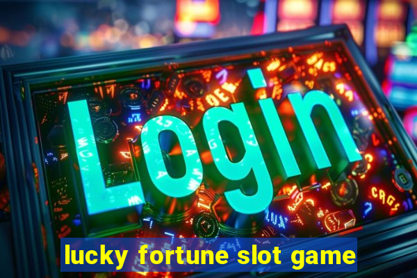 lucky fortune slot game