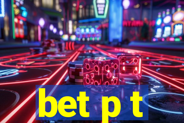 bet p t