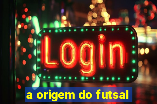 a origem do futsal