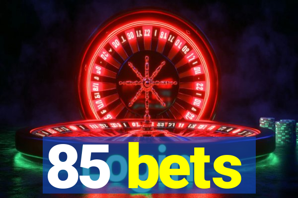 85 bets