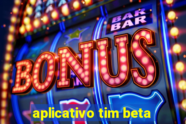 aplicativo tim beta