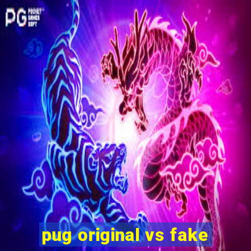 pug original vs fake