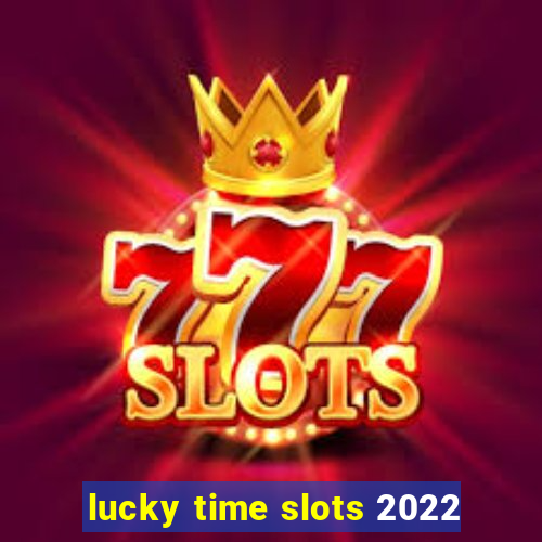 lucky time slots 2022