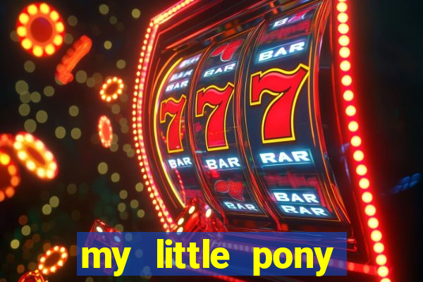 my little pony jogos de vestir