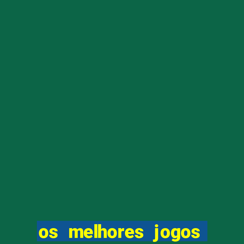 os melhores jogos on line