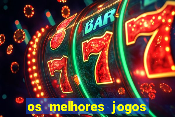 os melhores jogos on line