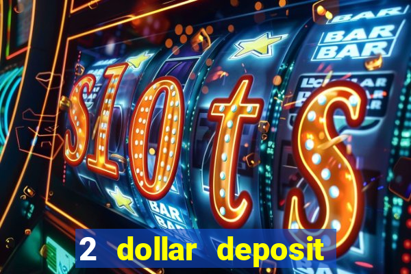 2 dollar deposit on casino