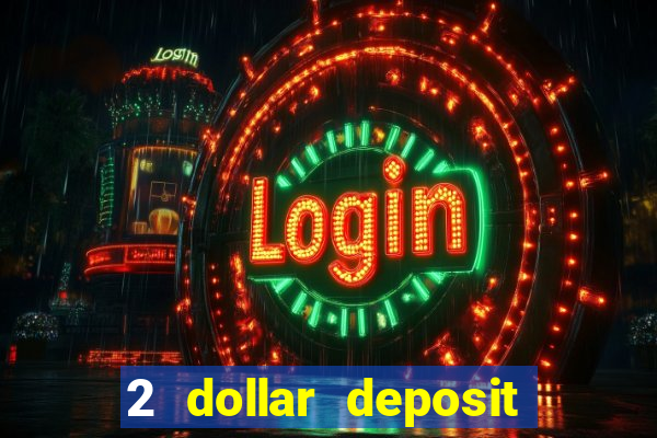 2 dollar deposit on casino