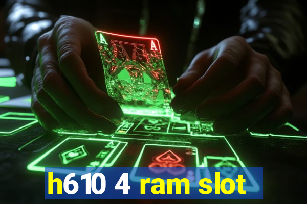 h610 4 ram slot