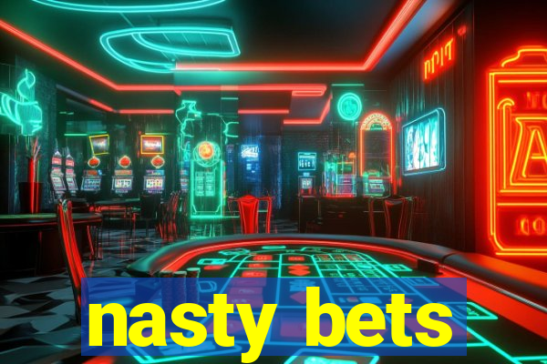 nasty bets