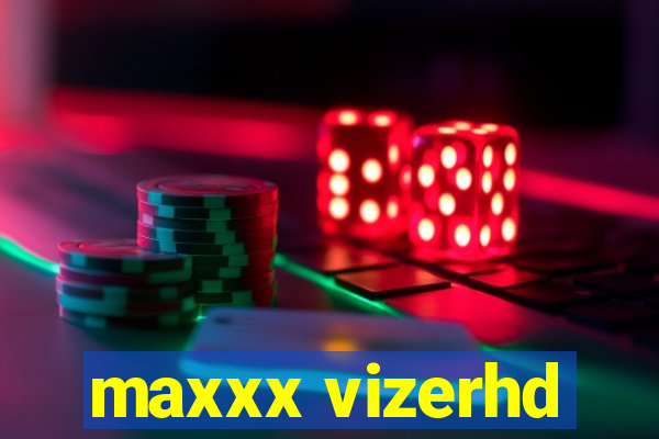 maxxx vizerhd