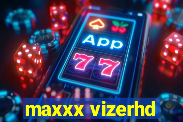 maxxx vizerhd