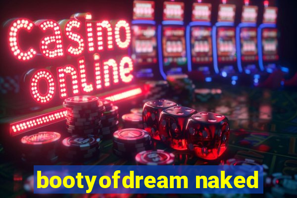 bootyofdream naked