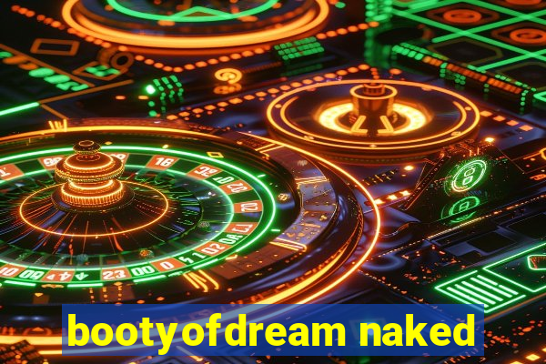 bootyofdream naked