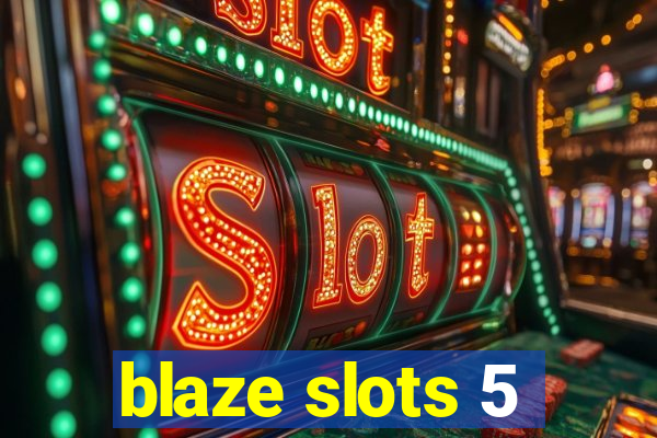 blaze slots 5