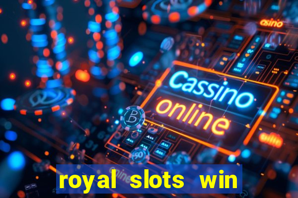 royal slots win lucky cash