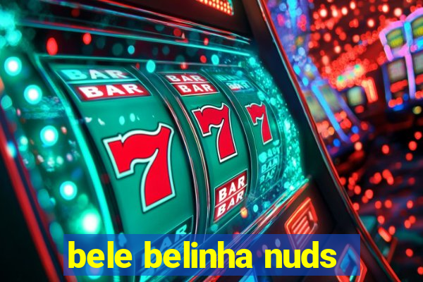 bele belinha nuds