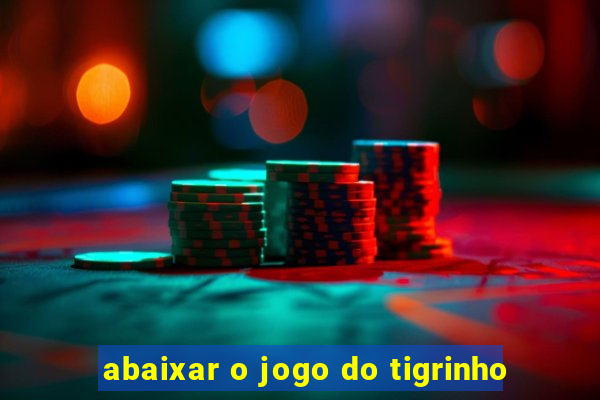 abaixar o jogo do tigrinho