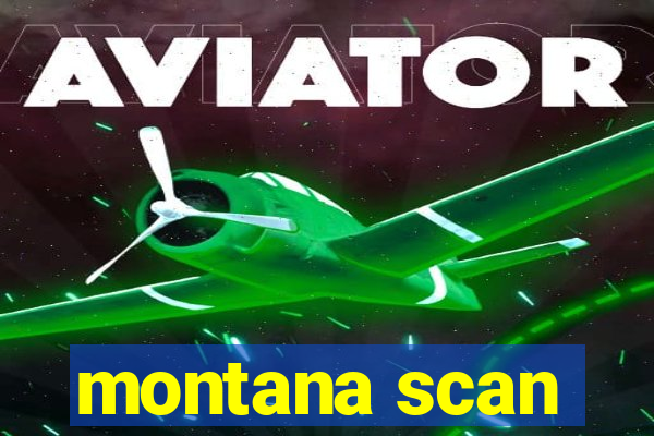 montana scan