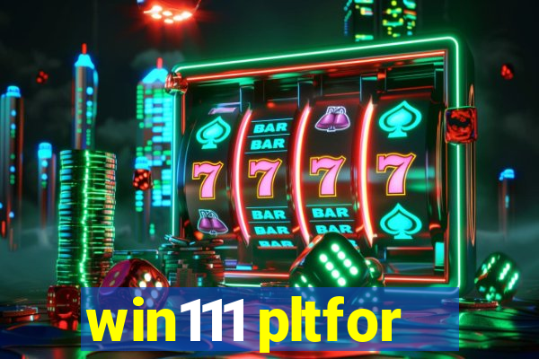 win111 pltfor