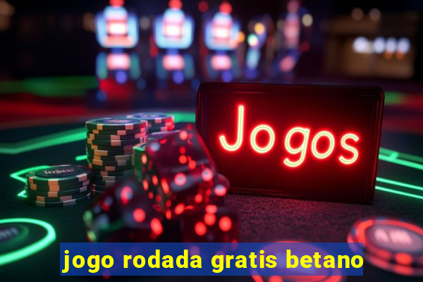 jogo rodada gratis betano