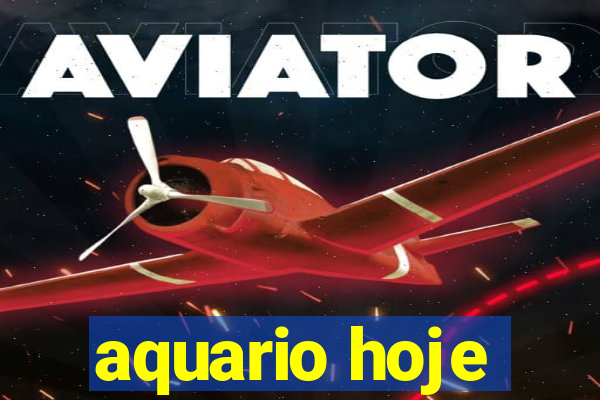 aquario hoje