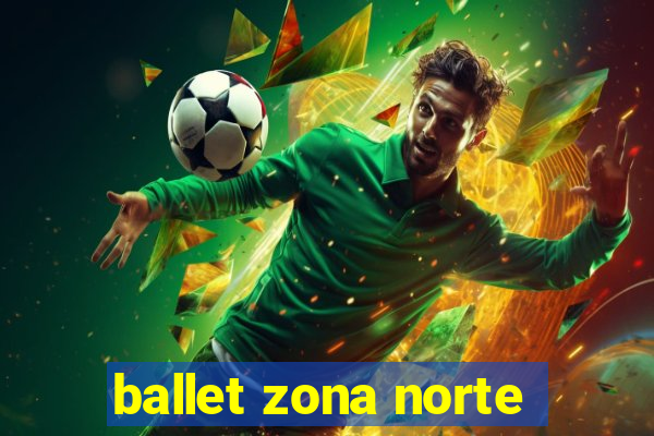 ballet zona norte