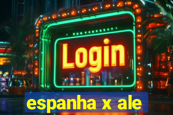 espanha x ale