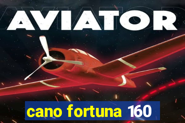 cano fortuna 160