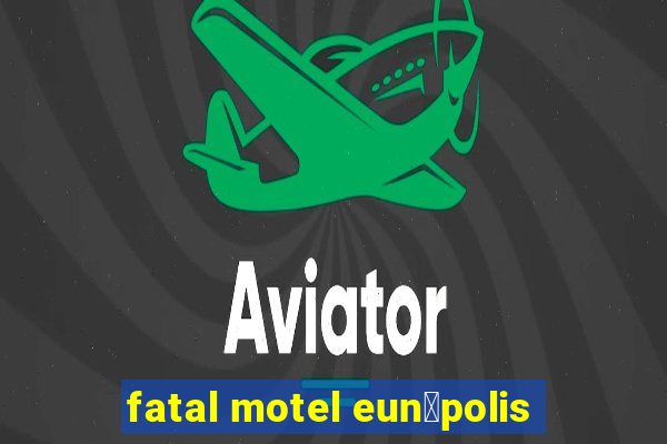 fatal motel eun谩polis