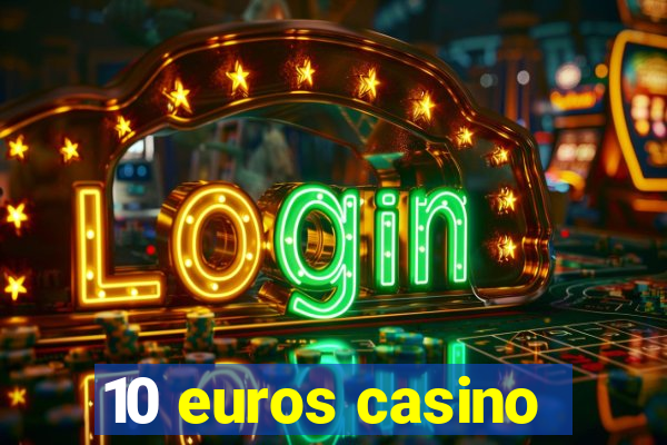 10 euros casino