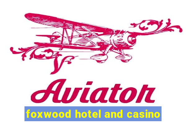 foxwood hotel and casino