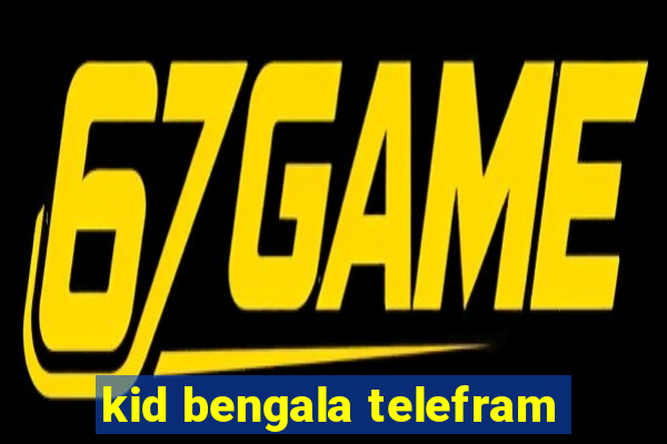 kid bengala telefram