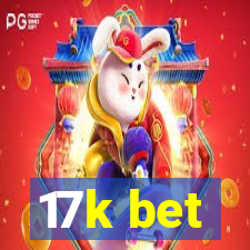 17k bet