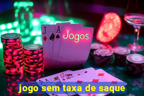 jogo sem taxa de saque