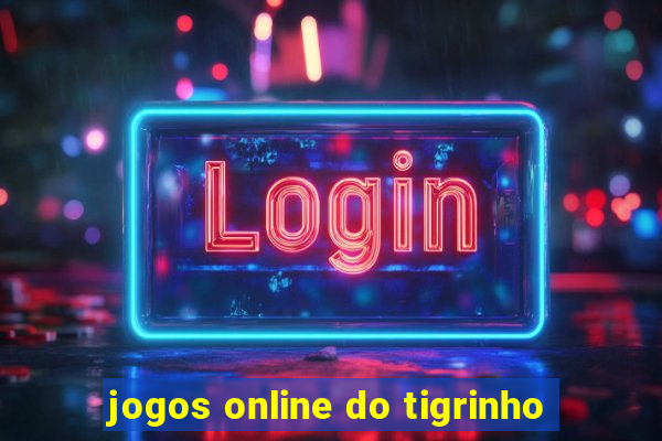 jogos online do tigrinho