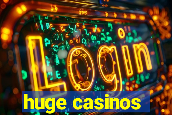 huge casinos