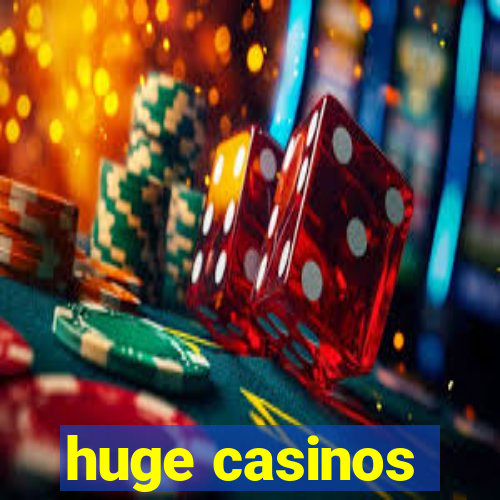 huge casinos