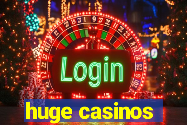 huge casinos