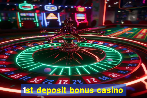 1st deposit bonus casino