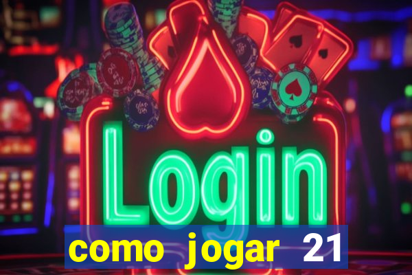 como jogar 21 contando cartas