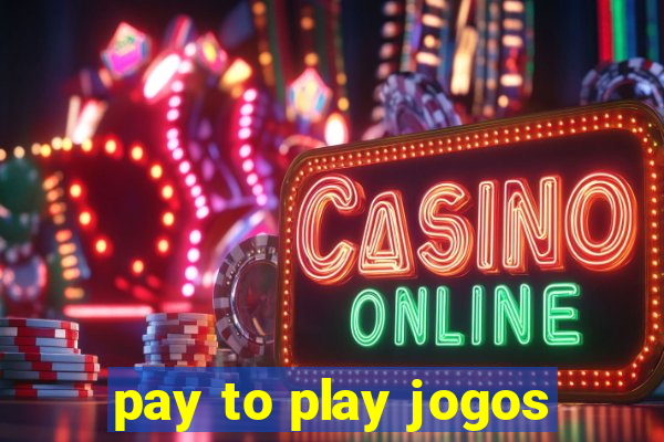 pay to play jogos