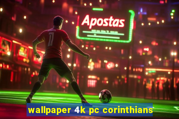 wallpaper 4k pc corinthians