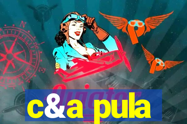 c&a pula