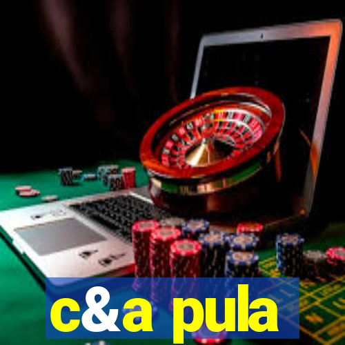 c&a pula