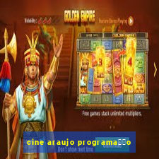 cine araujo programa莽茫o