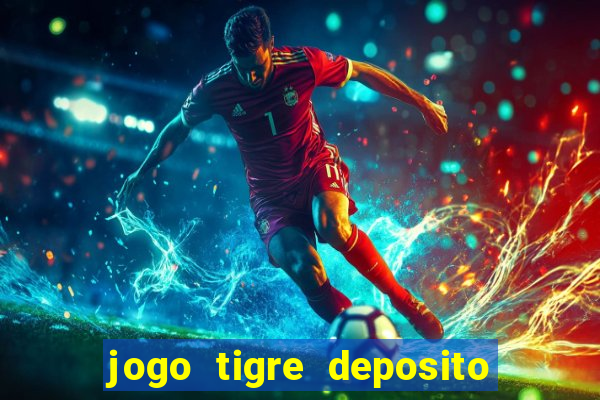 jogo tigre deposito 5 reais