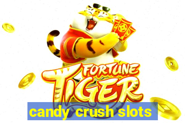 candy crush slots