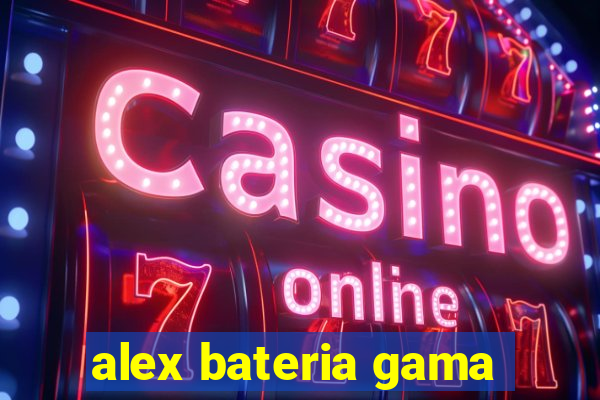 alex bateria gama